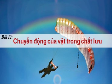 Bài giảng Vật lí Lớp 10 (Sách Chân trời sáng tạo) - Bài 12 Chuyển động của vật trong chất lưu - Năm học 2022-2023